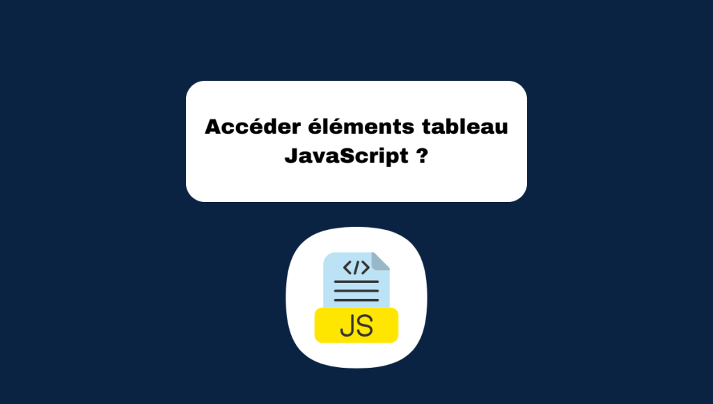 Accéder éléments tableau JavaScript ?