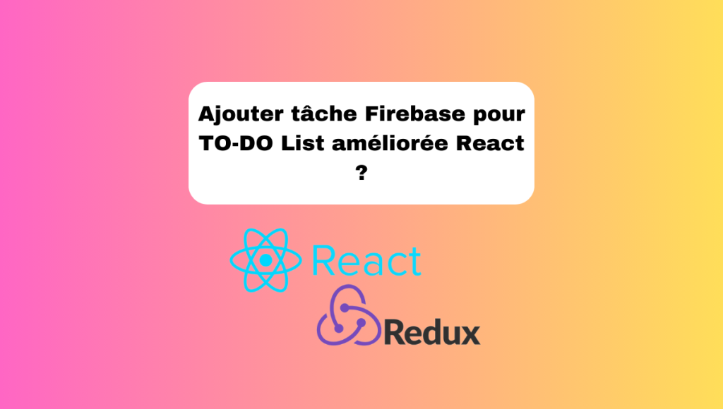 Ajouter tâche Firebase pour TO-DO List améliorée React ?