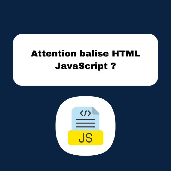 Attention balise HTML JavaScript ?