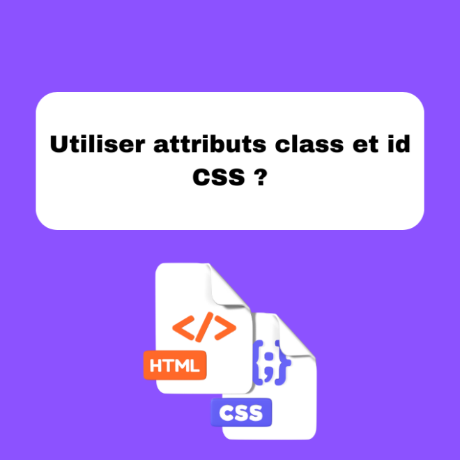 Utiliser attributs class et id CSS ?