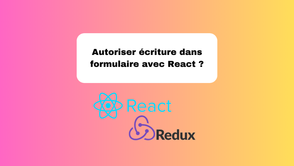 Autoriser écriture dans formulaire avec React ?