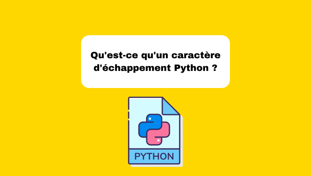 Qu'est-ce qu'un caractère d'échappement Python ?