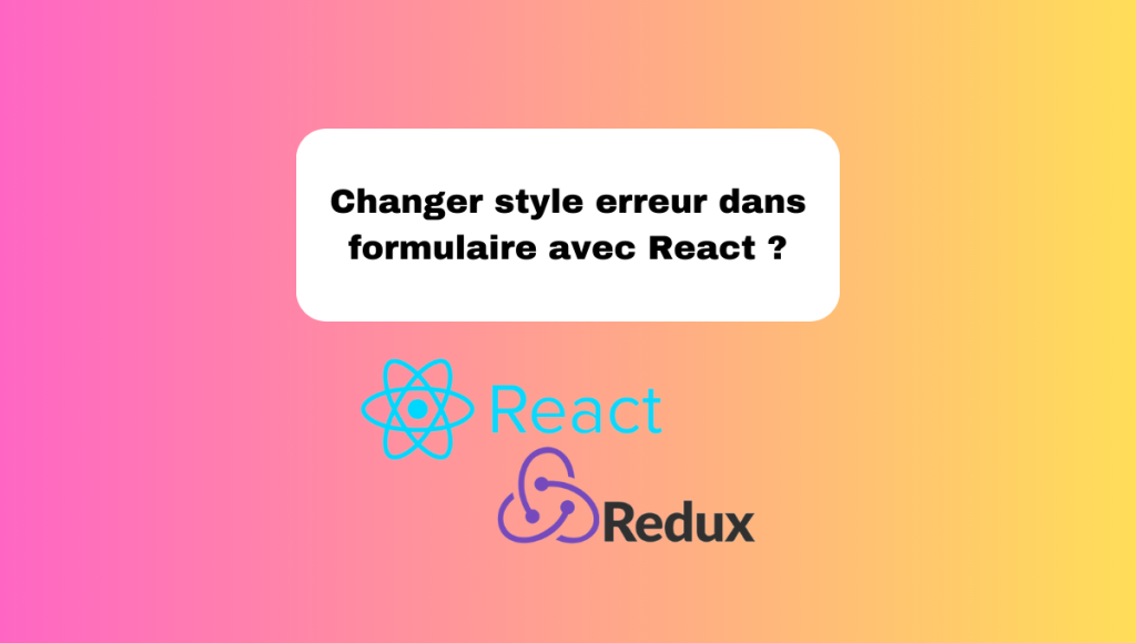 Changer style erreur dans formulaire avec React ?