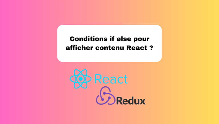 8.2 Conditions if else pour Afficher du Contenu en React