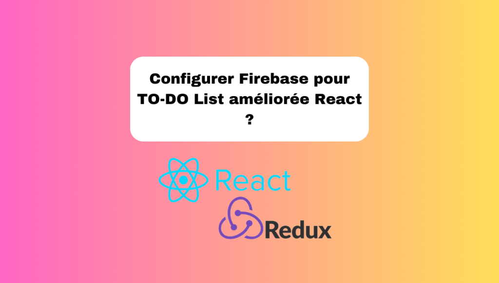 Configurer Firebase pour TO-DO List améliorée React ?