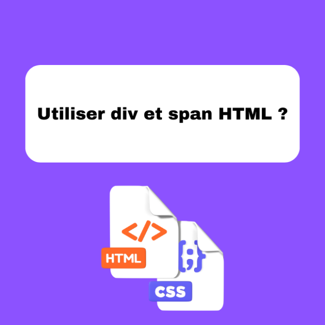 Utiliser div et span HTML ?