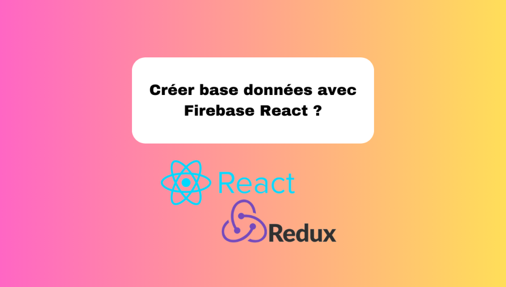 Créer base données avec Firebase React ?