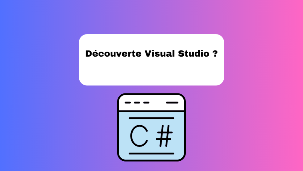 Découverte Visual Studio ?