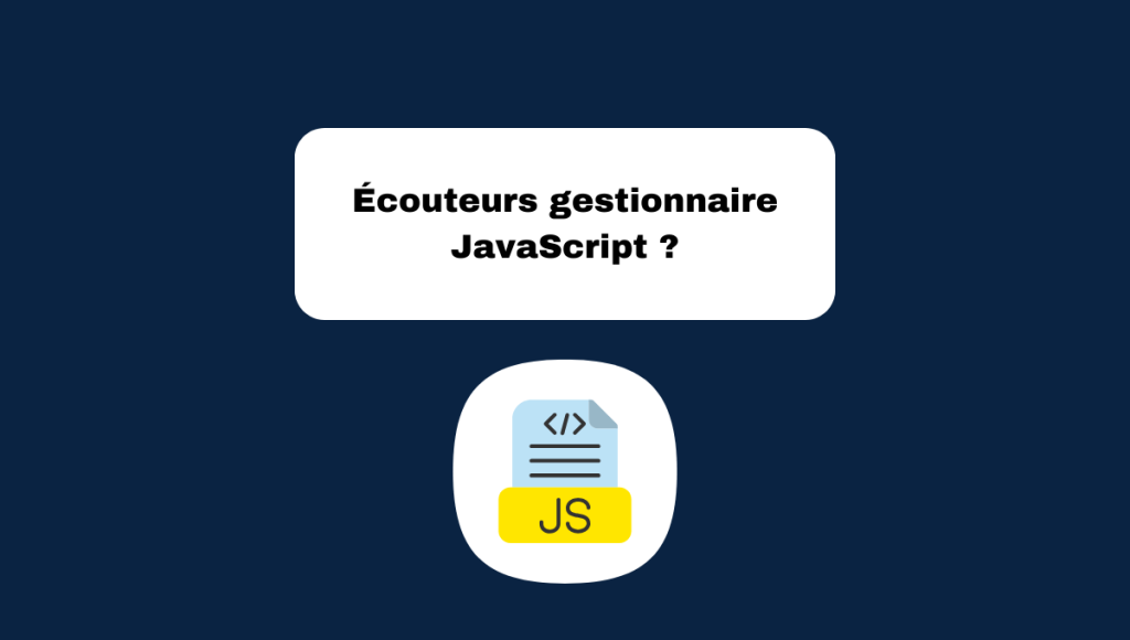 Écouteurs gestionnaire JavaScript ?