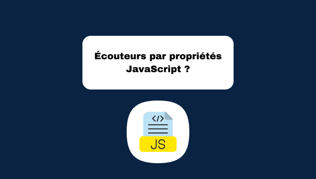 Écouteurs par propriétés JavaScript ?