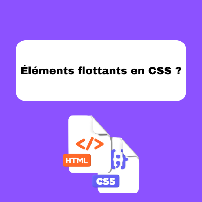 Éléments flottants en CSS ?