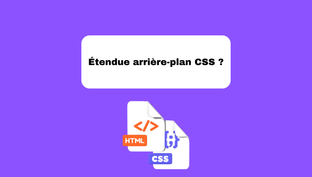 Étendue arrière-plan CSS ?