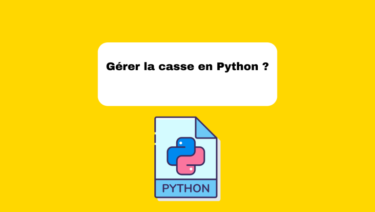 9.3 Gestion de la Casse en Python : Guide