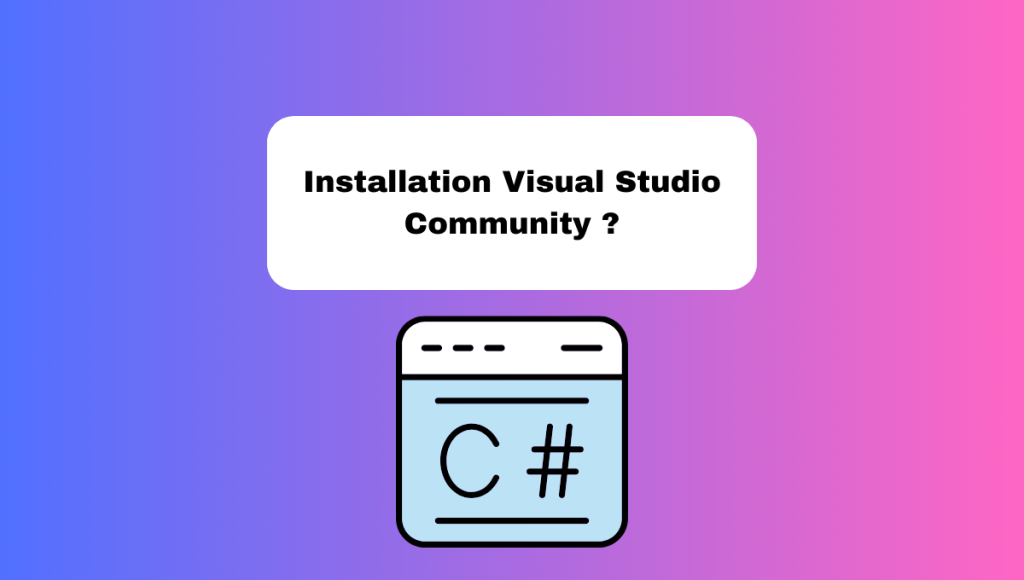 Installation Visual Studio Community ?