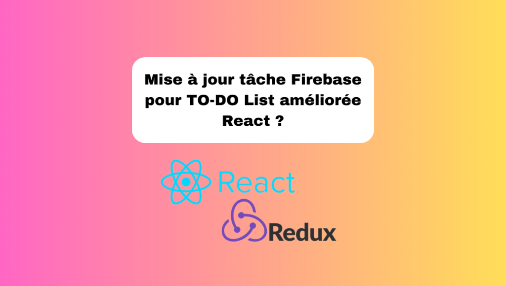 Mise à jour tâche Firebase pour TO-DO List améliorée React ?