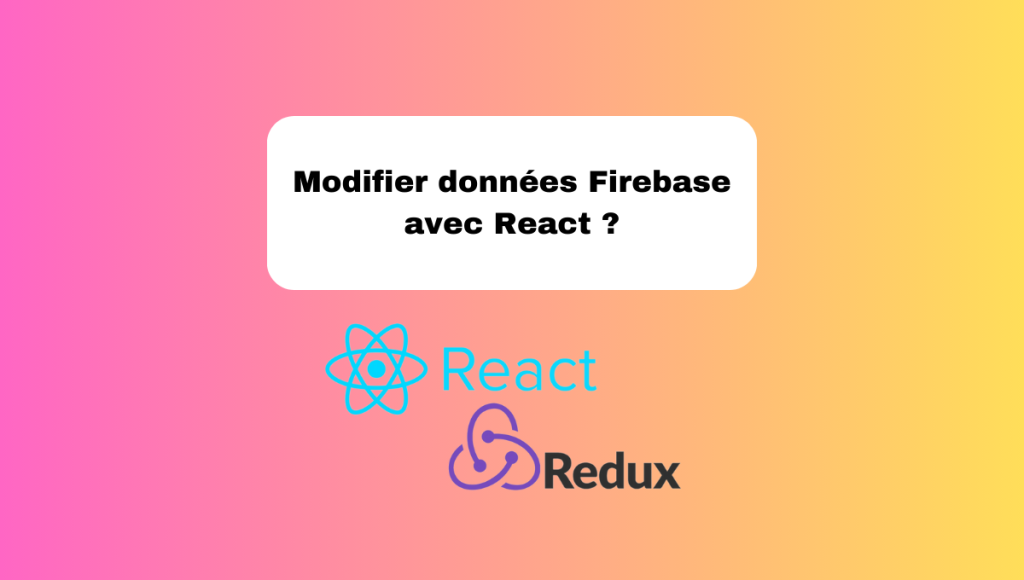 Modifier données Firebase avec React ?