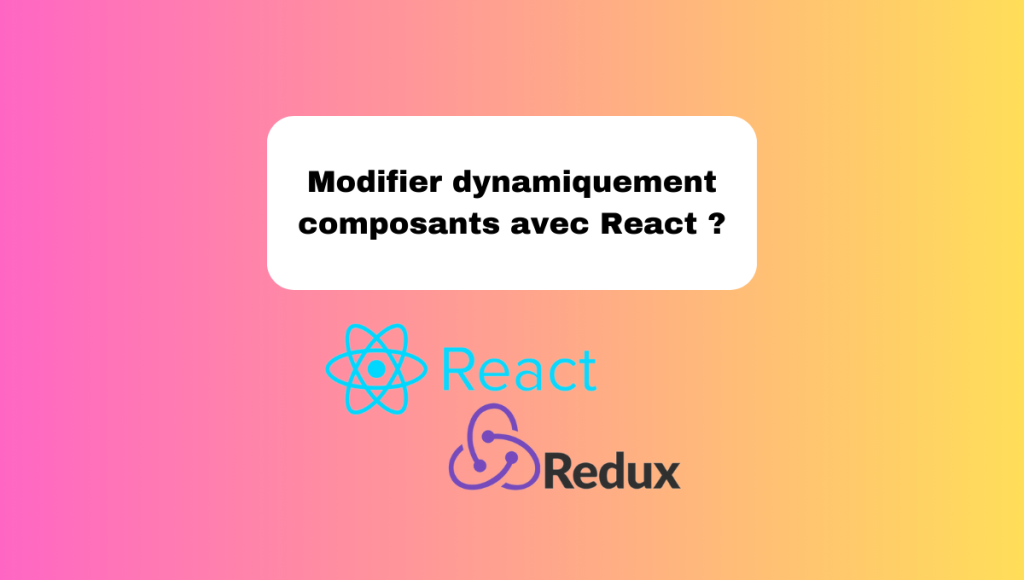 Modifier dynamiquement composants avec React ?