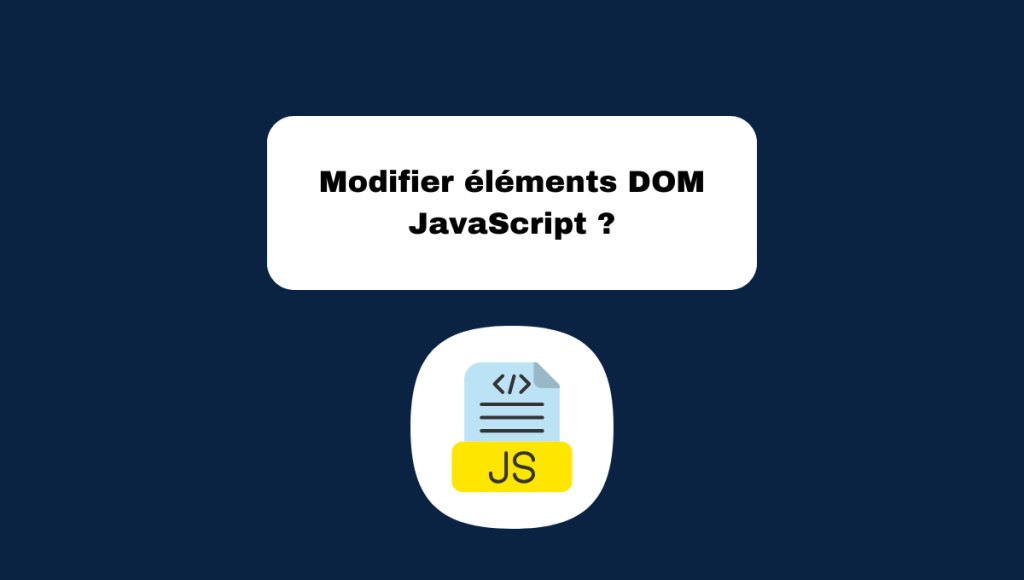 Modifier éléments DOM JavaScript ?