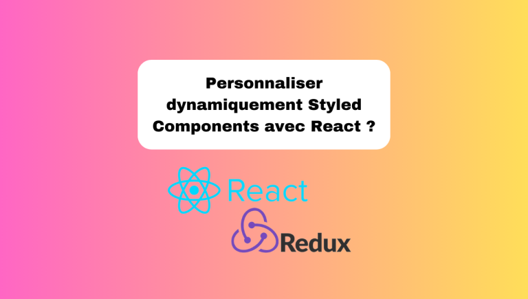 7.12 Personnaliser Dynamiquement les Styled Components React
