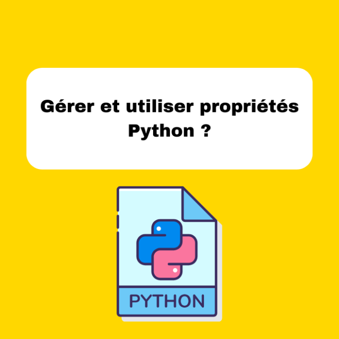 Gérer et utiliser propriétés Python ?