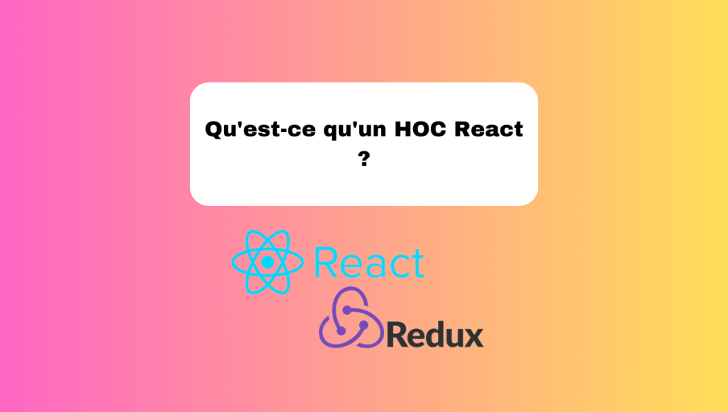 Qu'est-ce qu'un HOC React ?