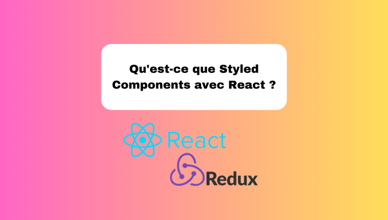 7.8 Qu’est-ce que Styled Components et l’Utiliser avec React