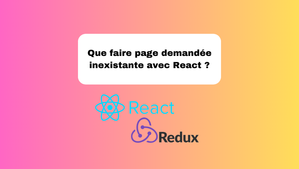 Que faire page demandée inexistante avec React ?