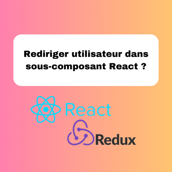 15.11 Rediriger un Utilisateur dans un Sous-Composant React