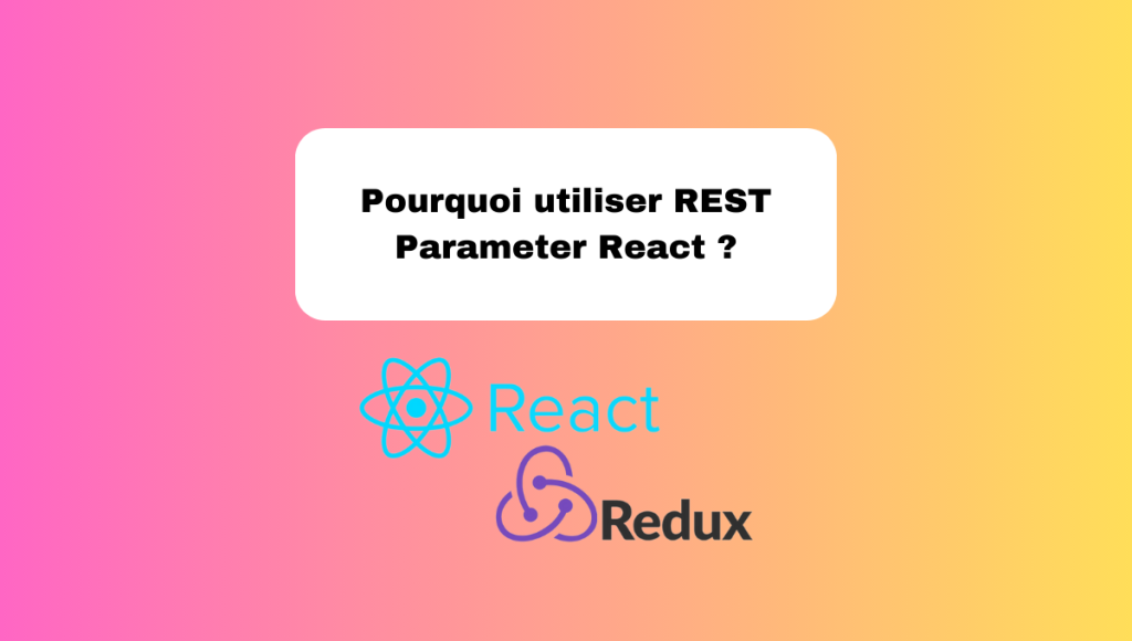 Pourquoi utiliser REST Parameter React ?