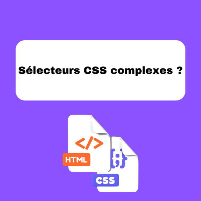 Sélecteurs CSS complexes ?
