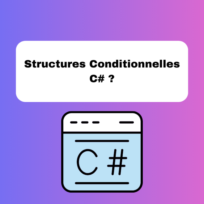 2.9 Les Structures Conditionnelles en C# : Explications Utiles