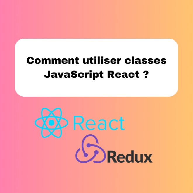 Comment utiliser classes JavaScript React ?