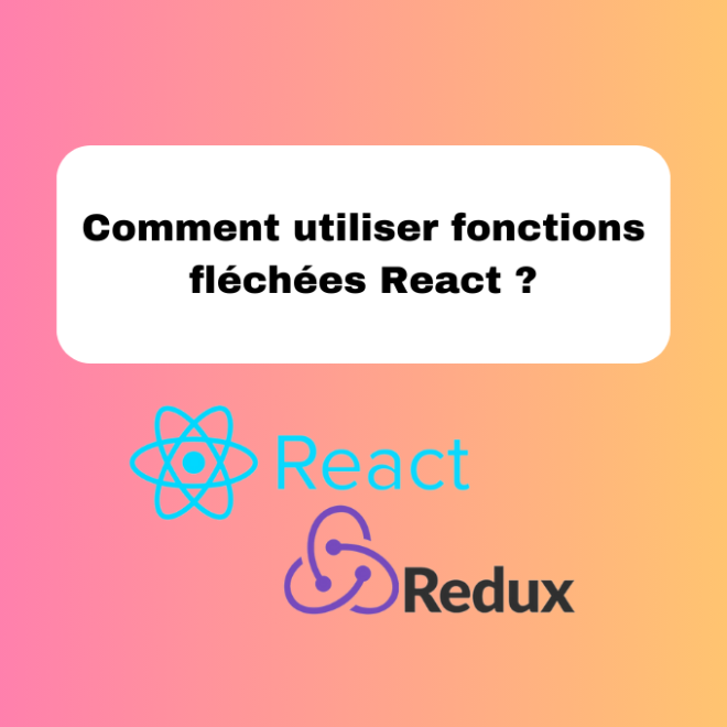 Comment utiliser fonctions fléchées React ?