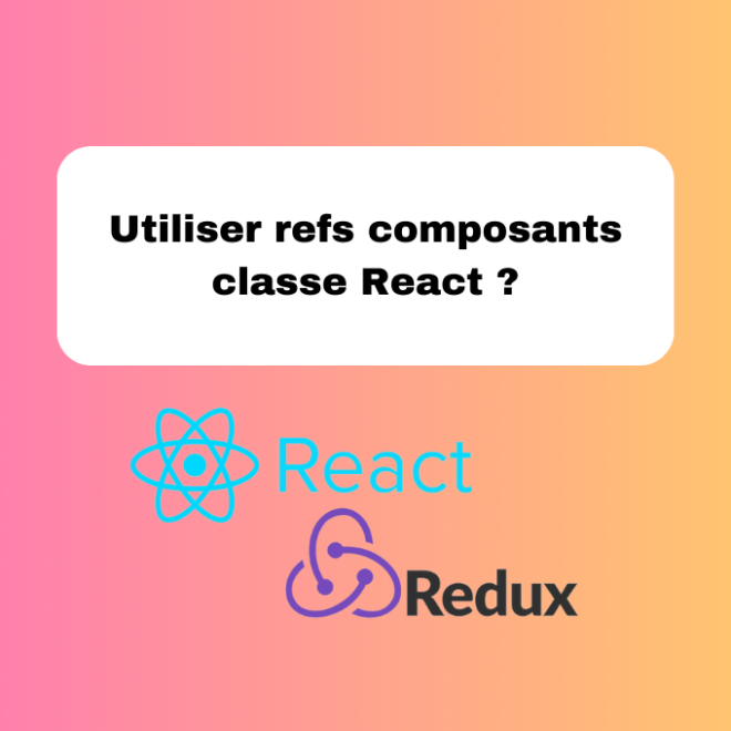 10.4 Utiliser les Refs dans les Composants Classe React