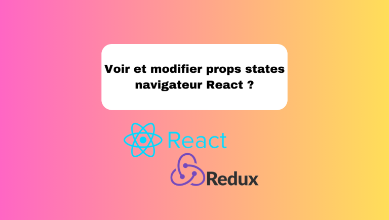 3.13 Voir et Modifier les Props et States depuis le Navigateur